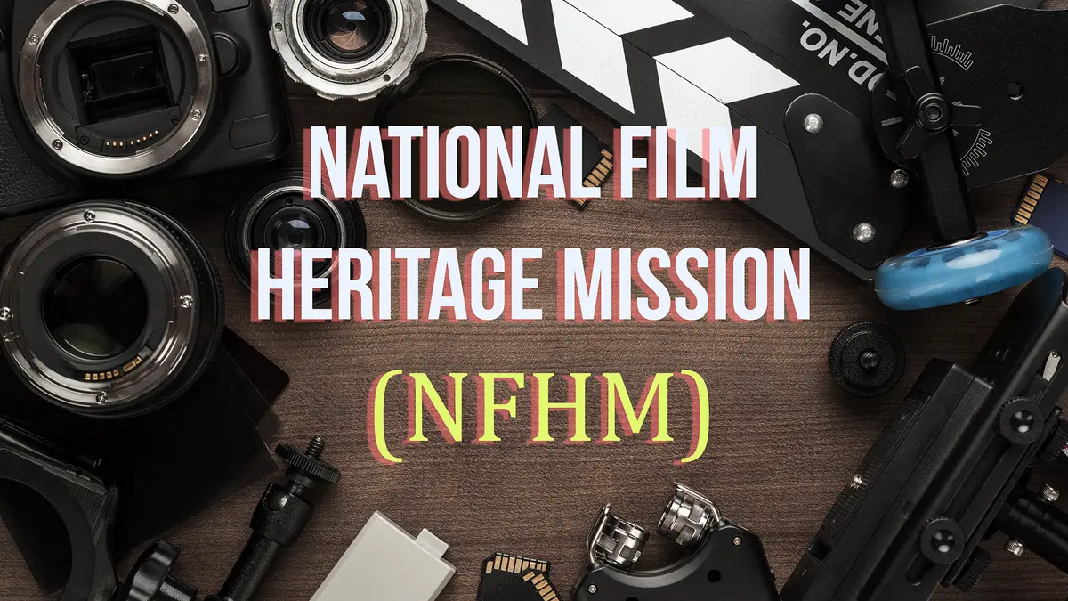 National Film Heritage Mission – Preserving India’s Cinematic Legacy
