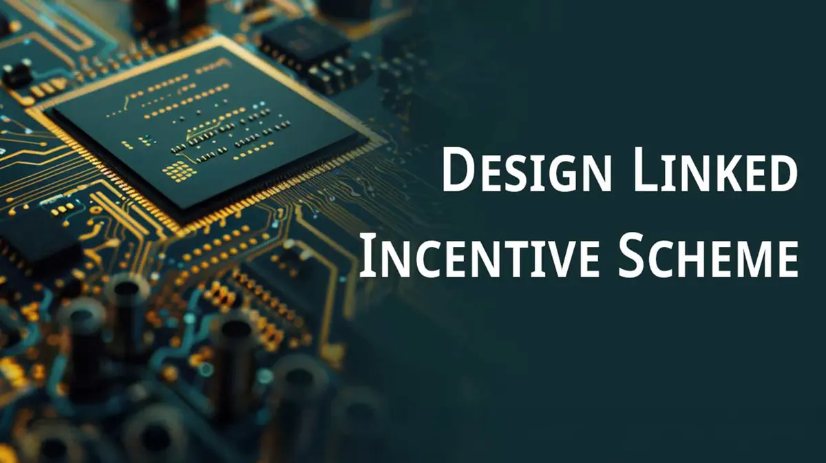 Design Linked Incentive (DLI) Scheme – Building India’s Chip Design Ecosystem